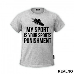 My Sport Is Your Sports Punishment - Trčanje - Running - Majica My Sport Is Your Sports Punishment - Trčanje - Running - Majica
