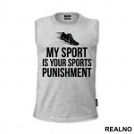 My Sport Is Your Sports Punishment - Trčanje - Running - Majica