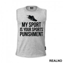 My Sport Is Your Sports Punishment - Trčanje - Running - Majica My Sport Is Your Sports Punishment - Trčanje - Running - Majica