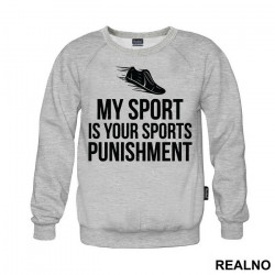 My Sport Is Your Sports Punishment - Trčanje - Running - Duks My Sport Is Your Sports Punishment - Trčanje - Running - Duks