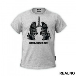 Running Keeps Me Alive - Trčanje - Running - Majica Running Keeps Me Alive - Trčanje - Running - Majica