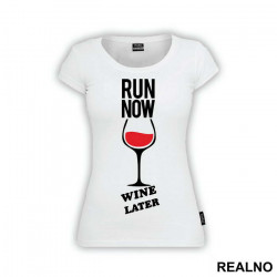 Run Now, Wine Later - Trčanje - Running - Majica Run Now, Wine Later - Trčanje - Running - Majica