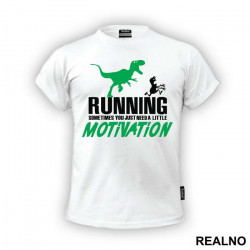 Running - Sometimes You Just Need A Little Motivation - Trčanje - Running - Majica Running - Sometimes You Just Need A Little Motivation - Trčanje - Running - Majica