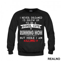 Super Cute Running Mom - Trčanje - Running - Duks Super Cute Running Mom - Trčanje - Running - Duks