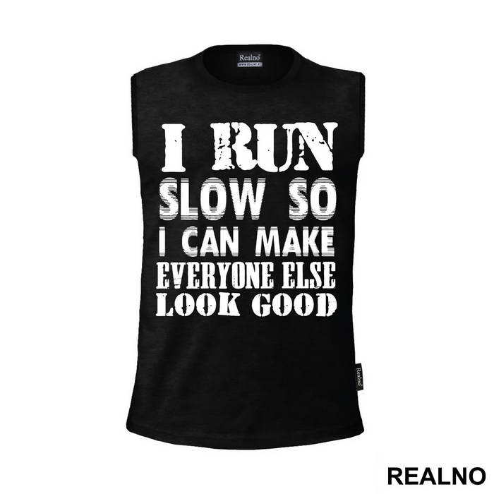 I Run Slow, So I Can Make Everyone Else Look Good - Trčanje - Running - Majica