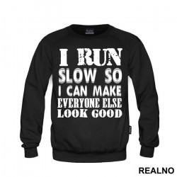 I Run Slow, So I Can Make Everyone Else Look Good - Trčanje - Running - Duks