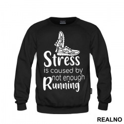 Stress Is Caused By Not Enough Running - Trčanje - Running - Duks Stress Is Caused By Not Enough Running - Trčanje - Running - Duks