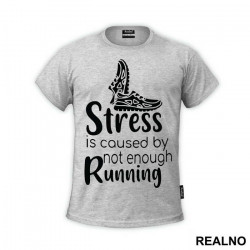Stress Is Caused By Not Enough Running - Trčanje - Running - Majica Stress Is Caused By Not Enough Running - Trčanje - Running - Majica