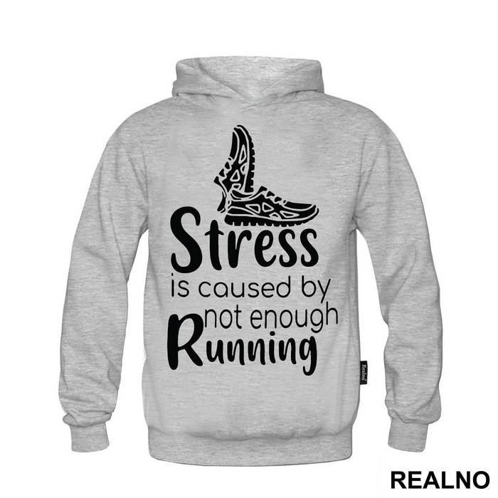 Stress Is Caused By Not Enough Running - Trčanje - Running - Duks