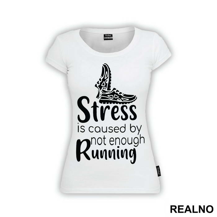 Stress Is Caused By Not Enough Running - Trčanje - Running - Majica