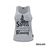 Stress Is Caused By Not Enough Running - Trčanje - Running - Majica