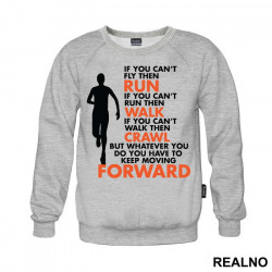 You Have To Keep Moving Forward - Trčanje - Running - Duks You Have To Keep Moving Forward - Trčanje - Running - Duks