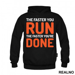 The Faster You Run, The Faster You're Done - Trčanje - Running - Duks The Faster You Run, The Faster You're Done - Trčanje - Running - Duks