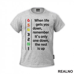 When Life Gets You Down, Remember It's Only One Down, The Rest Is Up - Motori - Majica