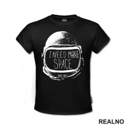 I Need More Space - Astronaut - Space - Svemir - Majica