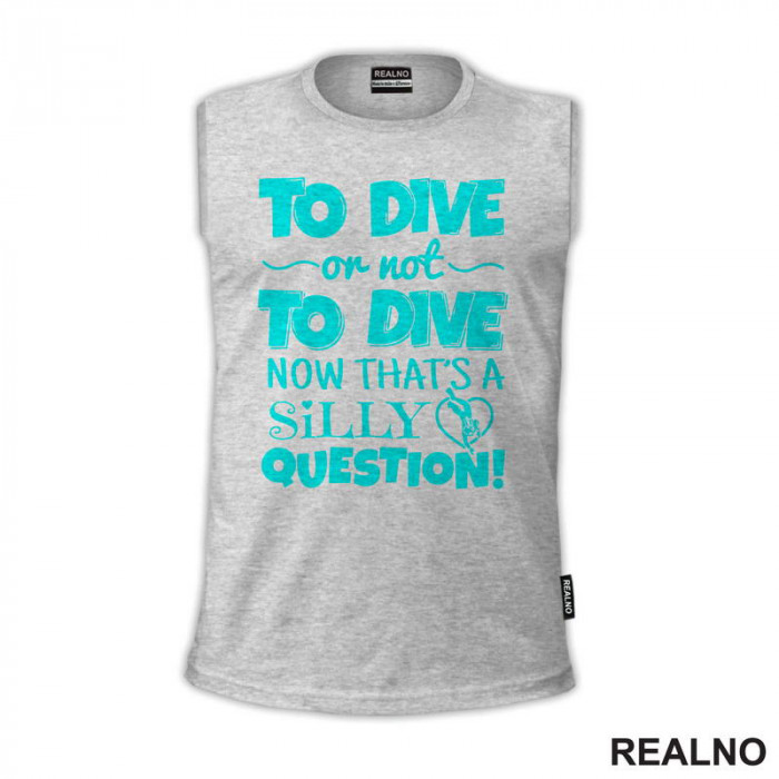To Dive Or Not To Dive - Now That's A Silly Question - Diving - Ronjenje - Majica