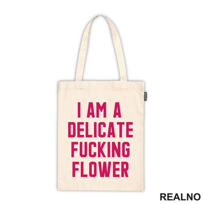 I'am A Delicate Fucking Flower - Humor - Ceger