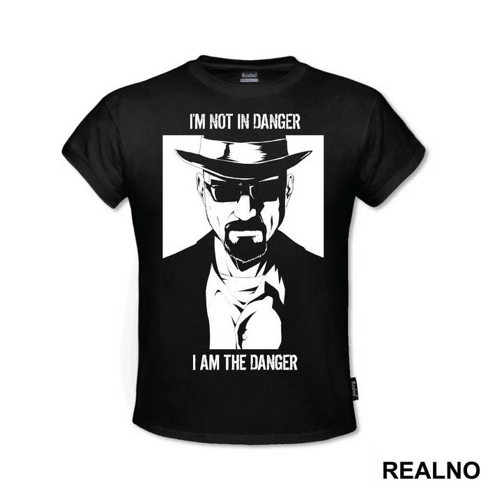 I'm Not In Danger, I Am The Danger - Walter White - Breaking Bad - Majica