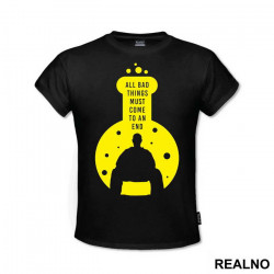 All Bad Things Must Come To An End - Breaking Bad - Majica All Bad Things Must Come To An End - Breaking Bad - Majica