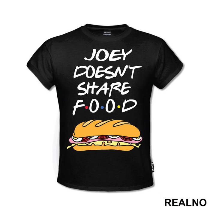 Joey Doesn't Share Food - Sandwich - Friends - Prijatelji - Majica