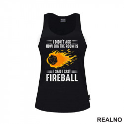I Didn't Ask How Big The Room Is I Said I Cast Fireball - D&D - Dungeons And Dragons - Majica