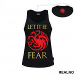 Let It Be Fear - Targaryen - Game Of Thrones - GOT - Majica