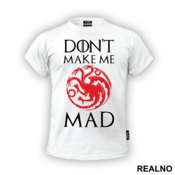 Don't Make Me Mad - Targaryen - Game Of Thrones - GOT - Majica