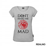 Don't Make Me Mad - Targaryen - Game Of Thrones - GOT - Majica