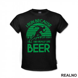 I Run Because I Really Like Beer - Green - Trčanje - Running - Majica