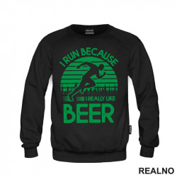 I Run Because I Really Like Beer - Green - Trčanje - Running - Duks