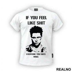 If You Feel Like Shit Everyone You Hate Wins - Fight Club - Majica