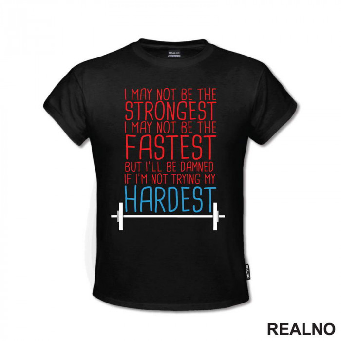 I May Not Be Strongest, I May Not Be The Fastest But I'll Be Damned If I'm Not Trying My Hardest - Trening - Majica