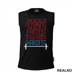 I May Not Be Strongest, I May Not Be The Fastest But I'll Be Damned If I'm Not Trying My Hardest - Trening - Majica I May Not Be Strongest, I May Not Be The Fastest But I'll Be Damned If I'm Not Trying My Hardest - Trening - Majica