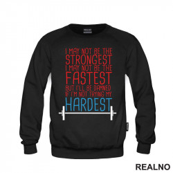 I May Not Be Strongest, I May Not Be The Fastest But I'll Be Damned If I'm Not Trying My Hardest - Trening - Duks I May Not Be Strongest, I May Not Be The Fastest But I'll Be Damned If I'm Not Trying My Hardest - Trening - Duks