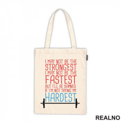 I May Not Be Strongest, I May Not Be The Fastest But I'll Be Damned If I'm Not Trying My Hardest - Trening - Ceger I May Not Be Strongest, I May Not Be The Fastest But I'll Be Damned If I'm Not Trying My Hardest - Trening - Ceger