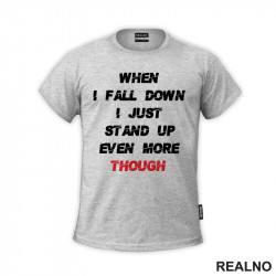 When I Fall Down I Just Stand Up Even More Though - White And Red - Motivation - Quotes - Majica