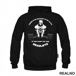 There Is No Reason To Be Alive If You Can't Do The Deadlifts - Trening - Duks There Is No Reason To Be Alive If You Can't Do The Deadlifts - Trening - Duks