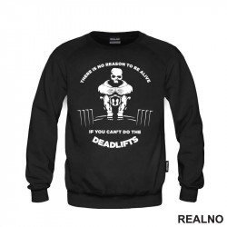 There Is No Reason To Be Alive If You Can't Do The Deadlifts - Trening - Duks There Is No Reason To Be Alive If You Can't Do The Deadlifts - Trening - Duks