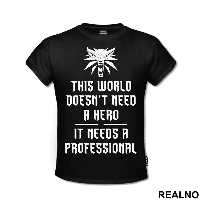 This World Doesn't Need A Hero, It Needs A Professional - The Witcher - Majica