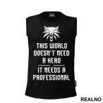 This World Doesn't Need A Hero, It Needs A Professional - The Witcher - Majica
