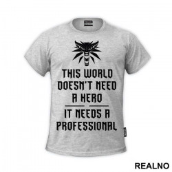 This World Doesn't Need A Hero, It Needs A Professional - The Witcher - Majica