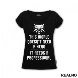 This World Doesn't Need A Hero, It Needs A Professional - The Witcher - Majica