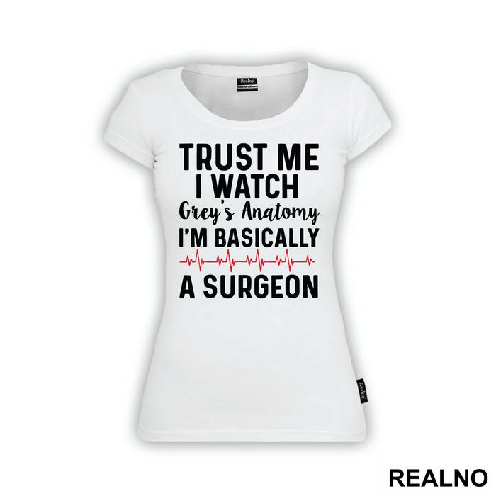 Trust Me I Watch Grey's I'm Basically A Surgeon - Grey's Anatomy - Majica