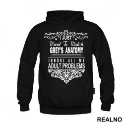 I Just Want To Watch Grey's Ignore All My Adult Problems - Grey's Anatomy - Duks
