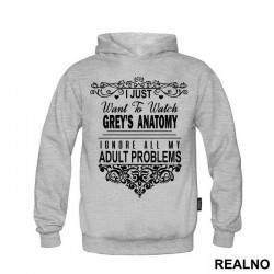 I Just Want To Watch Grey's Ignore All My Adult Problems - Grey's Anatomy - Duks