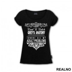 I Just Want To Watch Grey's Ignore All My Adult Problems - Grey's Anatomy - Majica