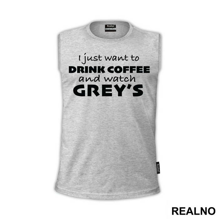I Just Want to Drink Coffee And Watch Grey's - Grey's Anatomy - Majica