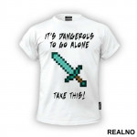 It's Dangerous To Go Alone - Minecraft - Majica