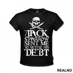 Jack Sparrow Sent Me to Settle His Debt - Pirates of the Caribbean - Majica
