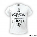 Work Like A Captain Play Like A Pirate - Pirates of the Caribbean - Majica